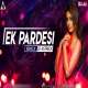 Ek Pardesi (Remix) DJ Astreck x DJs LAVA Poster