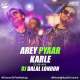 Arey Pyaar Kar Le (Club Remix) DJ Dalal London Poster