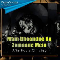 Main Dhoondne Ko Zamaane Mein (Chillstep Remix) - AfterHours Remix Poster