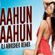 Aahun Aahun (Remix) - DJ Abhishek Poster