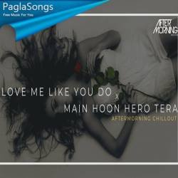 Love Me Like You Do x Main Hoon Hero Tera (Chillout Mashup) Poster