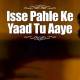 Isse Pehle Ki Yaad Tu Aaye Poster